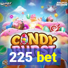 225 bet